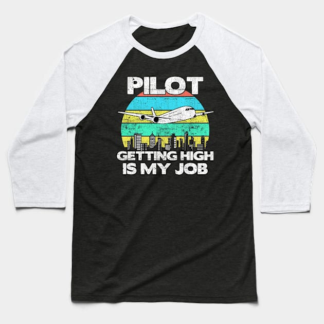 Pilot Getting High Is My Job - Aviation Flight Attendance product Baseball T-Shirt by theodoros20